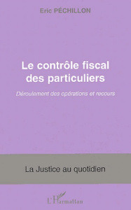 Le contrôle fiscal des particuliers. Déroulement des opérations et recours - Péchillon Eric