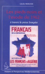 Les pieds-noirs et l'exode de 1962 à travers la presse française - Mercier Cécile