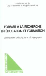 Former à la recherche en éducation et formation. Contributions didactiques et pédagogiques - Le Bouëdec Guy ; Tomamichel Serge