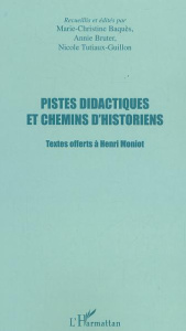 Pistes didactiques et chemins d'historiens. Textes offerts à Henri Moniot - Tutiaux-Guillon Nicole ; Bruter Annie ; Baquès Mar