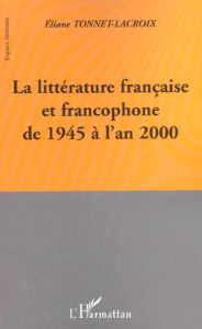 La littérature française et francophone de 1945 à l'an 2000 - Tonnet-Lacroix Eliane