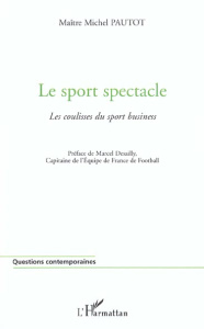 Le sport spectacle. Les coulisses du sport business - Pautot Michel