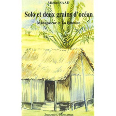 Solo et deux grains d'océan : Madagascar et la Réunion - Saad Michel