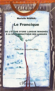 La francique. De l'étude d'une langue minorée à socio-didactique des langues - Rispail Marielle ; Billiez Jacqueline