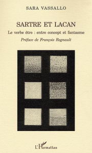Sartre et Lacan. Le verbe être : entre concept et fantasme - Vassallo Sara ; Régnault François