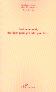 L'attachement, des liens pour grandir plus libre - Montagner Hubert ; Stevens Yves