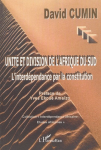 Unité et division de l'Afrique du Sud. L'interdépendance par la constitution - Cumin David ; Amaizo Yves-Ekoué