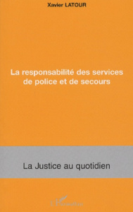 La responsabilité des services de police et de secours - Latour Xavier