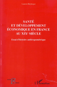 Santé et développement économique en France au XIXe siècle. Essai d'histoire anthropométrique - Heyberger Laurent