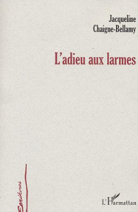 L'adieu aux larmes - Chaigne-Bellamy Jacqueline