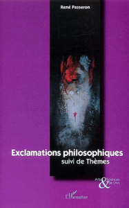 Exclamations philosophiques suivi de Thèmes - Passeron René