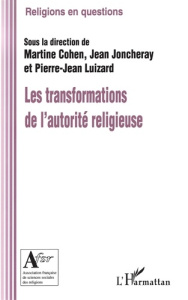 Les transformations de l'autorité religieuse - Cohen Martine ; Joncheray Jean ; Luizard Pierre-Je