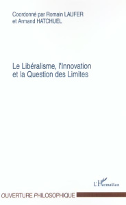 Le Libéralisme, l'Innovation et la Question des Limites - Laufer Romain ; Hatchuel Armand
