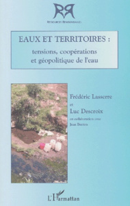 Eaux et territoires : tensions, coopérations et géopolitiques de l'eau - Lasserre Frédéric ; Descroix Luc ; Burton Jean