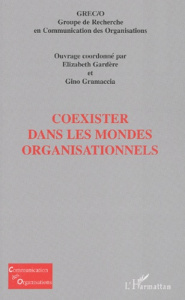 Coexister dans les mondes organisationnels - Gardère Elizabeth ; Gramaccia Gino