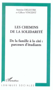 Les chemins de la solidarité. De la famille à la cité : parcours d'étudiants - Delestre Antoine ; Vincent Gilbert
