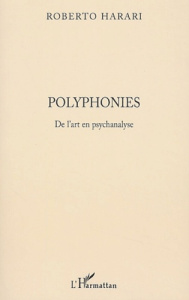 Polyphonies. De l'art en psychanalyse - Harari Roberto ; Yankelevich Gabriela