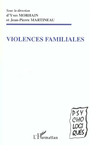 Violences familiales - Morhain Yves ; Martineau Jean-Pierre
