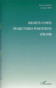Auguste Comte. Trajectoires positives 1798-1998 - Petit Annie