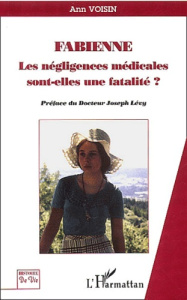 Fabienne. Les négligences médicales sont-elles une fatalité ? - Voisin Ann ; Levy Joseph