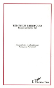 Temps de l'Histoire. Etudes sur Danilo Kis - Prstojevic Alexandre