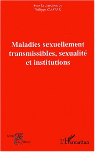 Maladies sexuellement transmissibles, sexualité et institutions - CASPAR PHILIPPE