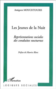Les jeunes de la nuit. Représentations sociales des conduites nocturnes - Mouchtouris Antigone ; Blanc Maurice