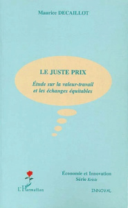 Le juste prix. Etude sur la valeur-travail et les échanges équitables - Décaillot Maurice