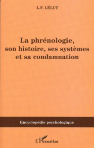 La phrénologie, son histoire, ses systèmes et sa condamnation - Lélut Louis-Francisque ; Nicolas Serge