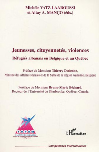 Jeunesses citoyenneté violences. Réfugiés albanais en Belgique et au Québec - Vatz Laaroussi michèle ; Manço Altay