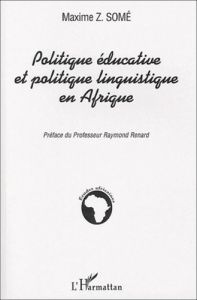 Politique éducative et politique linguistique en Afrique. Enseignement du français et valorisation d - Somé Maxime-Z ; Renard Raymond
