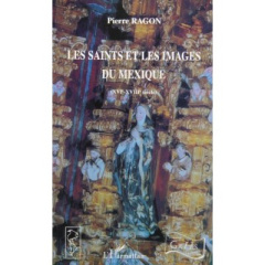 Les saints et les images du Mexique - Ragon Pierre