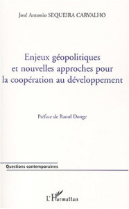 Enjeux géopolitiques et nouvelles approches pour la coopération au développement - Sequeira Carvalho José-Antonio ; Donge Raoul