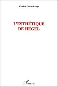 L'esthétique de Hegel - Guibet Lafaye Caroline