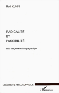 Radicalité et passibilité. Pour une phénoménologie pratique - Kühn Rolf