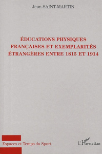 Educations physiques françaises et exemplarités étrangères entre 1815 et 1914 - Saint-Martin Jean