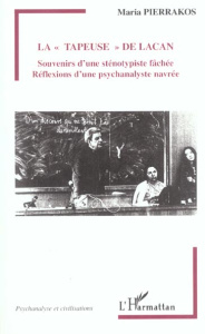 La tapeuse de Lacan. Souvenirs d'une sténotypiste fâchée, Réflexions d'une psychanalyste navrée - Pierrakos Maria