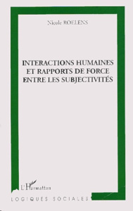 Interactions humaines et rapports de force entre les subjectivités - Roelens Nicole