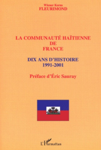 La communauté haïtienne de France. Dix ans d'histoire 1991-2001 - Fleurimond Wiener Kerns ; Sauray Eric