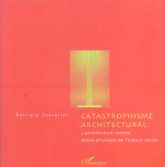 Catastrophisme architectural : l'architecture comme sémio-physique de l'espace social - Ceccarini Patrizio