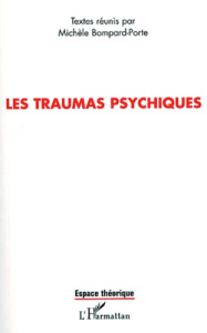 Les traumas psychiques. Actes de colloque international, Brest 31 mai-1er juin 2002 - Bompard-Porte Michèle