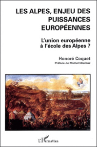 Les Alpes, enjeu des puissances européennes. L'Union européenne à l'école des Alpes ? - Coquet Honoré ; Chabloz Michel
