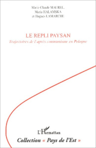 Le repli paysan. Trajectoires de l'après communisme en Pologne - Maurel Marie-Claude ; Halamska Maria ; Lamarche Hu