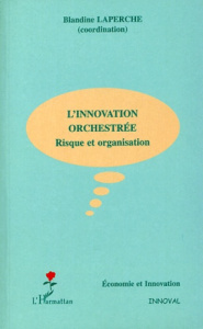 L'innovation orchestrée. Risque et organisation - Laperche Blandine