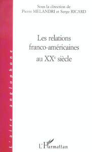 Les relations franco-américaines au XXe siècle. Colloque de l'Observatoire de la politique étrangère - Ricard Serge