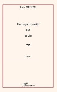 Un regard positif sur la vie - Streck Alain