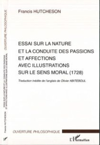 Essai sur la nature et la conduite des passions et affections avec illustrations sur le sens moral - Hutcheson Francis ; Abiteboul Olivier