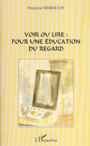 Voir ou lire : pour une éducation du regard - Demougin Françoise