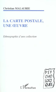 La carte postale, une oeuvre. Ethnographie d'une collection - Malaurie Christian