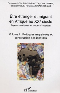 Etre étranger et migrant en Afrique au XXe siècle : enjeux identitaires et modes d'insertion. Tome 1 - Coquery-Vidrovitch Catherine ; Goerg Odile ; Mandé